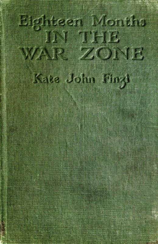 Eighteen Months in the War Zone: A Record of a Womans Work on the Western Front